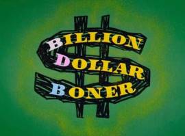 Billion Dollar Boner