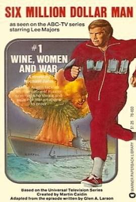 The Six Million Dollar Man: Wine, Women and War