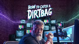 How to Catch a Dirtbag