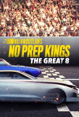 Street Outlaws: No Prep Kings: The Great Eight